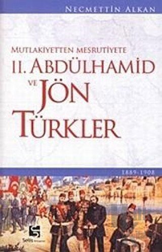 Mutlakiyetten Meşrutiyete 2. Abdülhamid ve Jön Türkler