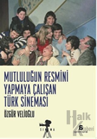 Mutluluğun Resmini Yapmaya Çalışan Türk Sineması - Halkkitabevi