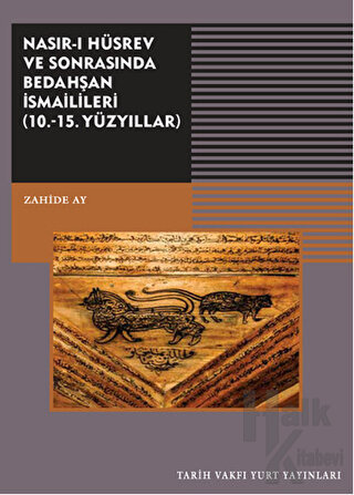 Nasırı Hüsrev ve Sonrasında Bedahşan İsmailileri (10. - 15. Yüzyıllar)