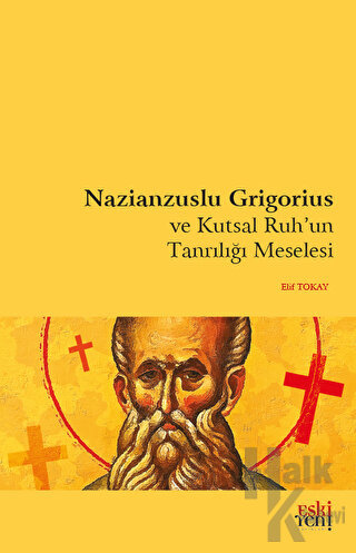 Nazianzuslu Grigorius ve Kutsal Ruh'un Tanrılığı Meselesi - Halkkitabe