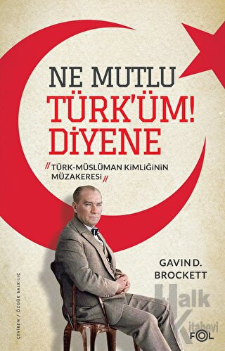 Ne Mutlu Türk’üm Diyene -Türk-Müslüman Kimliğinin Müzakeresi- - Halkki
