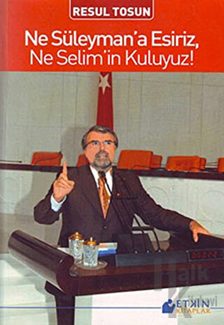 Ne Süleyman’a Esiriz, Ne Selim’in Kuluyuz!
