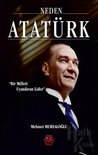 Neden Atatürk? - Bir Milleti Uyandıran Lider (Ciltli) - Halkkitabevi