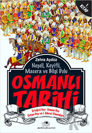 Neşeli, Keyifli, Macera ve Bilgi Dolu Osmanlı Tarihi - 1. Kitap