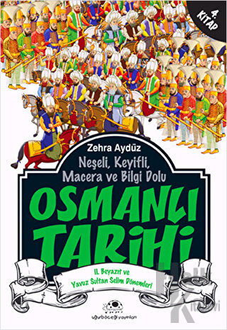 Neşeli, Keyifli, Macera ve Bilgi Dolu Osmanlı Tarihi - 4. Kitap