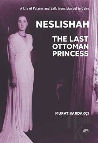 Neslishah: The Last Ottoman Princess (Ciltli) - Halkkitabevi