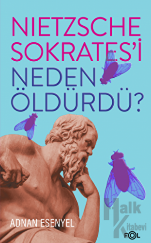 Nietzsche Sokrates’i Neden Öldürdü? - Halkkitabevi