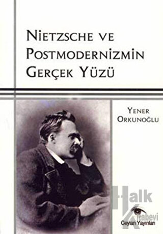 Nietzsche ve Postmodernizmin Gerçek Yüzü - Halkkitabevi