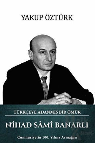 Nihad Sami Banarlı - Türkçeye Adanmış Bir Ömür (Ciltli) - Halkkitabevi