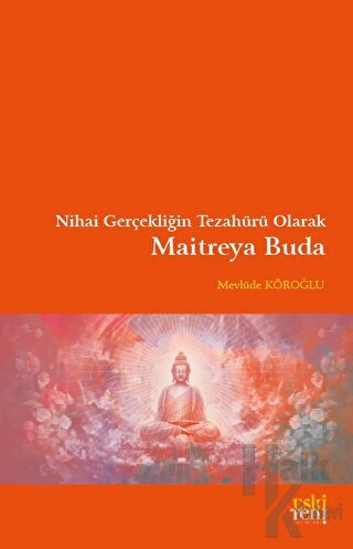 Nihai Gerçekliğin Tezahürü Olarak Maitreya Buda - Halkkitabevi