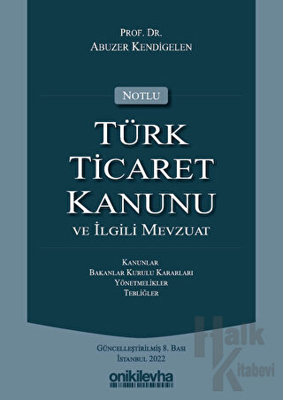 Notlu Türk Ticaret Kanunu ve İlgili Mevzuat - Halkkitabevi