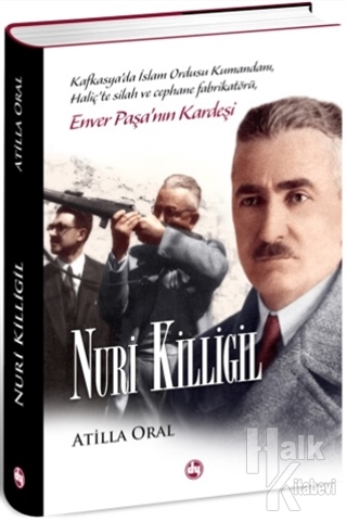 Nuri Killigil - Enver Paşa'nın Kardeşi (Ciltli) - Halkkitabevi