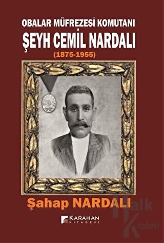 Obalar Müfrezesi Komutanı Şeyh Cemil Nardalı 1875 - 1955 - Halkkitabev