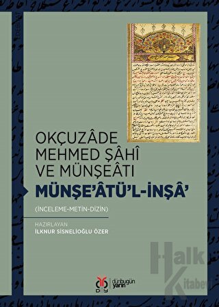 Okçuzade Mehmed Şahi ve Münşeatı Münşe’atü'l-İnşa' - Halkkitabevi