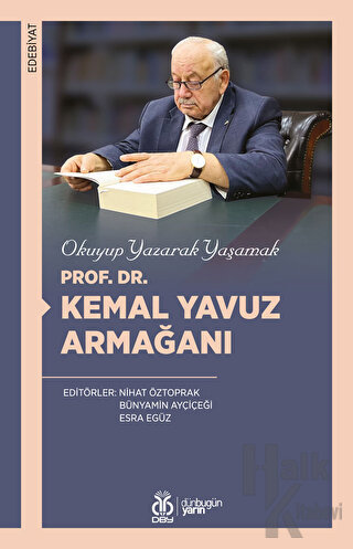 Okuyup Yazarak Yaşamak - Prof. Dr. Kemal Yavuz Armağanı