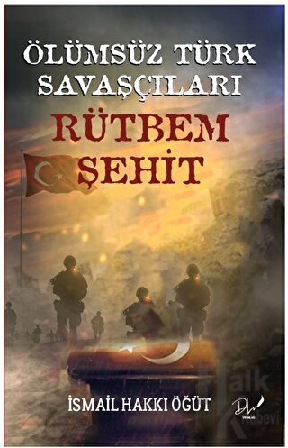 Ölümsüz Türk Savaşçıları "Rütbem Şehit” - Halkkitabevi