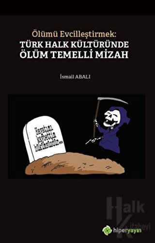Ölümü Evcilleştirmek: Türk Halk Kültüründe Ölüm Temelli Mizah - Halkki