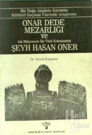 Onar Dede Mezarlığı ve Adı Bilinmeyen Bir Türk Kolonizatörü Şeyh Hasan