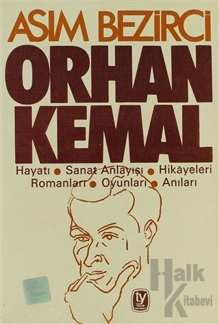 Orhan Kemal Hayatı / Sanat Anlayışı / Hikayeleri / Romanları / Oyunları / Anıları