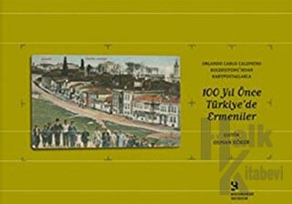 Orlando Carlo Calumeno Koleksiyonu’ndan Kartpostallarla 100 Yıl Önce Türkiye’de Ermeniler 1. Cilt (Ciltli)