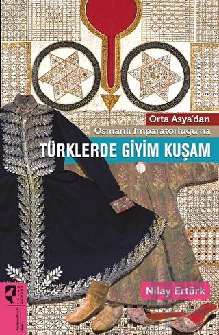 Orta Asya’dan Osmanlı İmparatorluğu’na Türklerde Giyim Kuşam - Halkkit