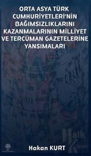Orta Asya Türk Cumhuriyetleri’nin Bağımsızlıklarını Kazanmalarının Milliyet ve Tercüman Gazetelerine Yansımaları