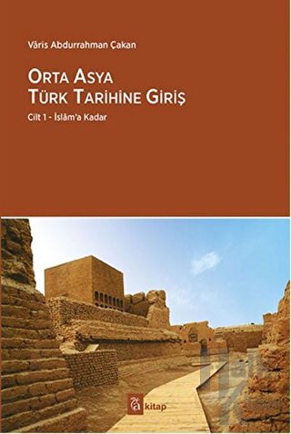 Orta Asya Türk Tarihine Giriş : Cilt 1 - İslam’a Kadar (Ciltli) - Halk