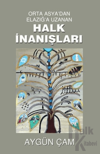 Orta Asya'dan Elazığ'a Uzanan Halk İnanışları - Halkkitabevi
