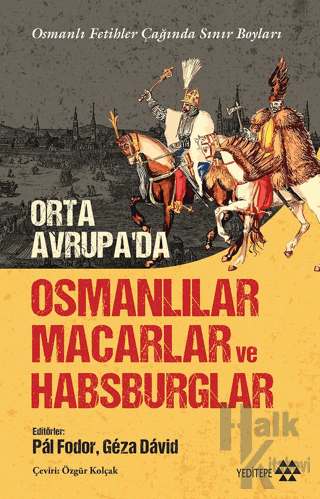 Orta Avrupa'da Osmanlılar Macarlar ve Habsburglar - Halkkitabevi