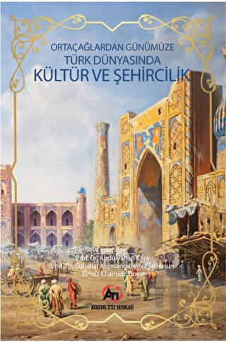 Orta Çağlardan Günümüze Türk Dünyasında Kültür ve Şehircilik