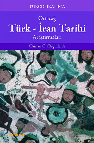 Ortaçağ Türk - İran Tarihi Araştırmaları - Halkkitabevi