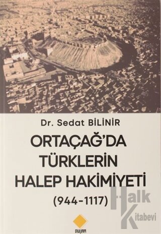 Ortaçağ'da Türklerin Halep Hakimiyeti (944-1117) - Halkkitabevi