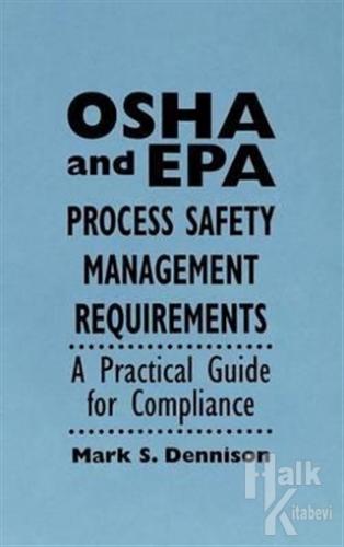 OSHA and EPA Process Safety Management Requirements: A Practical Guide for Compliance (Ciltli)