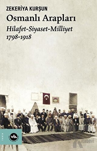 Osmanlı Arapları: Hilafet-Siyaset Milliyet 1798-1918 - Halkkitabevi