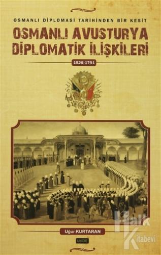 Osmanlı Avusturya Diplomatik İlişkileri 1526-1791