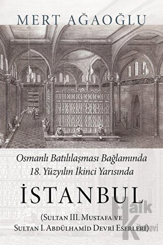 Osmanlı Batılılaşması Bağlamında 18.Yüzyılın İkinci Yarısında İstanbul