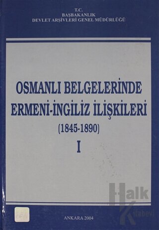 Osmanlı Belgelerinde Ermeni - İngiliz İlişkileri Cilt: 1 (Ciltli) - Ha