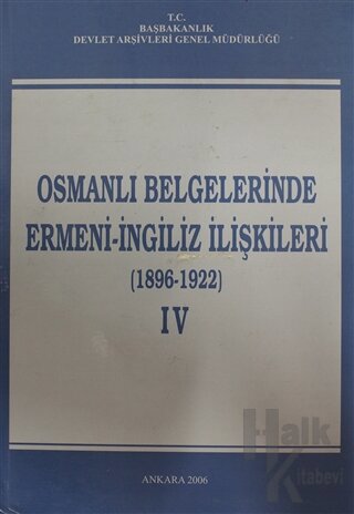 Osmanlı Belgelerinde Ermeni - İngiliz İlişkileri Cilt: 4 (Ciltli) - Ha