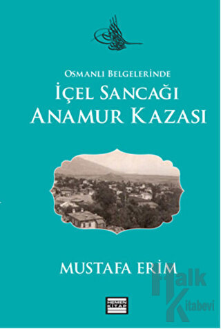 Osmanlı Belgelerinde İçel Sancağı Anamur Kazası - Halkkitabevi