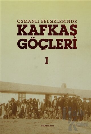 Osmanlı Belgelerinde Kafkas Göçleri (2 Cilt Takım) (Ciltli)
