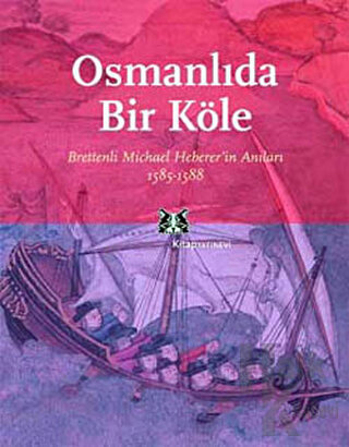 Osmanlı’da Bir Köle Brettenli Michael Bretten’in Anıları 1585-1588