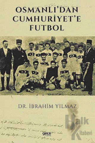 Osmanlı’dan Cumhuriyet’e Futbol - Halkkitabevi