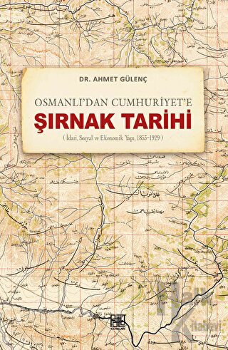 Osmanlı’dan Cumhuriyet’e Şırnak Tarihi (İdari, Sosyal ve Ekonomik Yapı, 1853-1929)