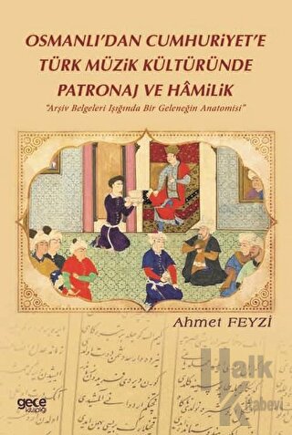 Osmanlı’dan Cumhuriyet’e Türk Müzik Kültüründe Patronaj ve Hamilik