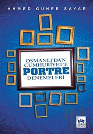 Osmanlı’dan Cumhuriyet'e Portre Denemeleri