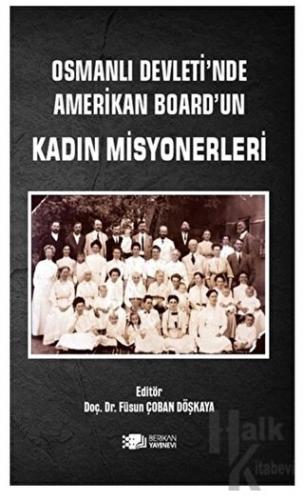 Osmanlı Devleti’nde Amerikan Board’un Kadın Misyonerleri - Halkkitabev