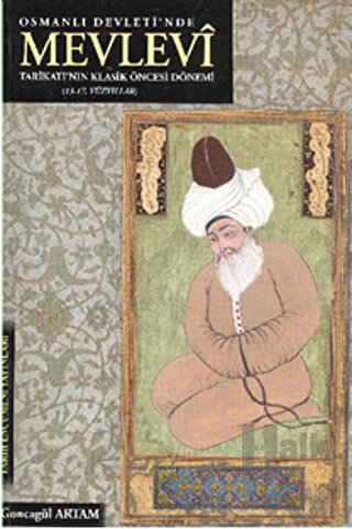 Osmanlı Devleti'nde Mevlevi Tarikatı'nın Klasik Öncesi Dönemi (13-17. Yüzyıllar)