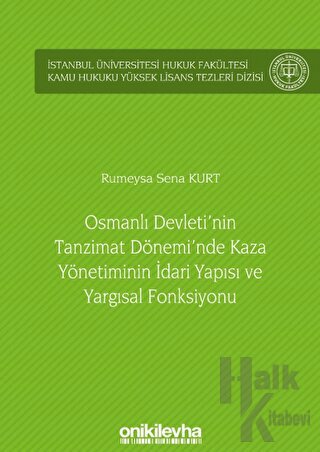 Osmanlı Devleti'nin Tanzimat Dönemi'nde Kaza Yönetiminin İdari Yapısı ve Yargısal Fonksiyonu (Ciltli)