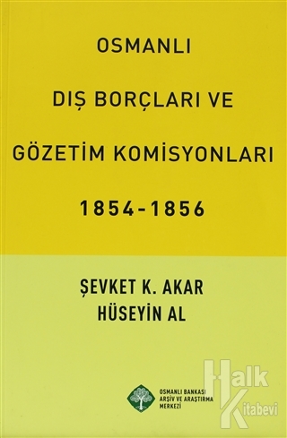 Osmanlı Dış Borçları ve Gözetim Komisyonları (1854-1856) - Halkkitabev
