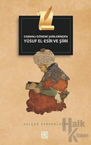 Osmanlı Dönemi Şairlerinden Yusuf El-Esir ve Şiiri